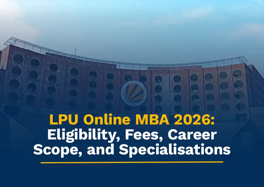 LPU Online MBA 2026: Eligibility, Fees, Career Scope, and Specialisations