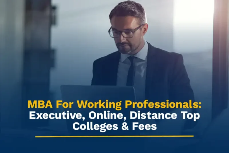 MBA For Working Professionals: Executive, Online, Distance Top Colleges & Fees