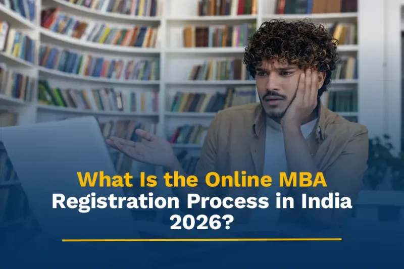 What Is the Online MBA Registration Process in India 2026?